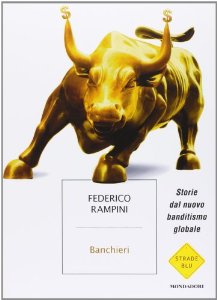 Rampini Federico Banchieri. Storie dal nuovo banditismo globale